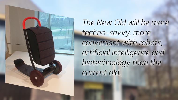 The New Old will be more techno-savvy, more conversant with robots, artificial intelligence and biotechnology than the current old.